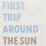 cocktail napkin that says First Trip around the Sun celebrating first birthday