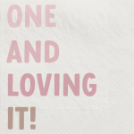 Pink cocktail napkin that says One and Loving It!
